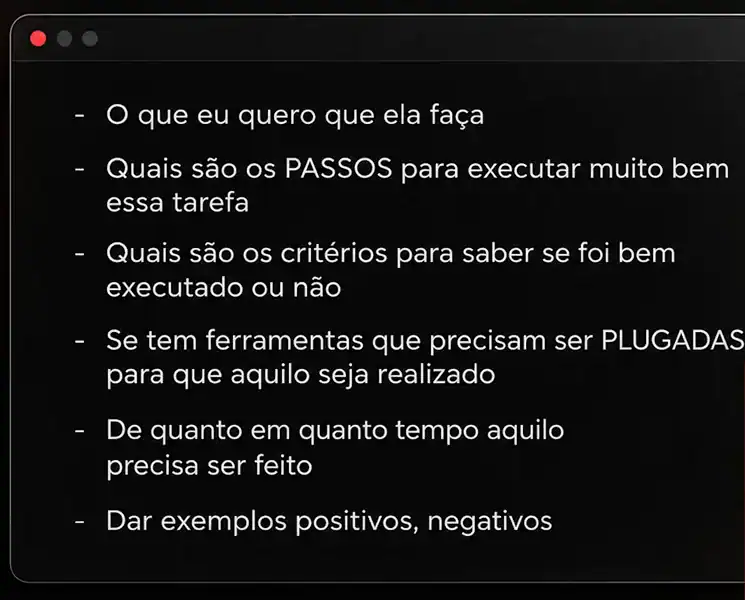 Lista do que ensinar à IA para cada tarefa: o que ela deve fazer, os passos, os critérios, as ferramentas, a frequência e exemplos positivos e negativos