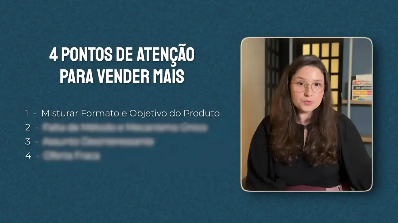 Quadro do vídeo com os quatro pontos de atenção para vender mais: misturar formato e objetivo do produto, falta de método e mecanismo único, assunto desinteressante e oferta fraca